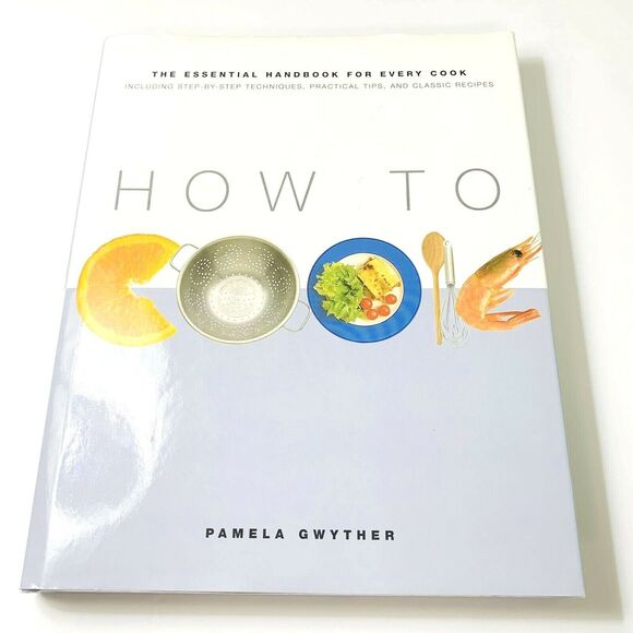 How to Cook Hardcover Cooking Techniques Tips Recipes by Pamela Gwyther - Picture 1 of 7